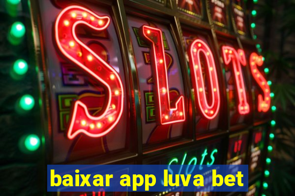 baixar app luva bet